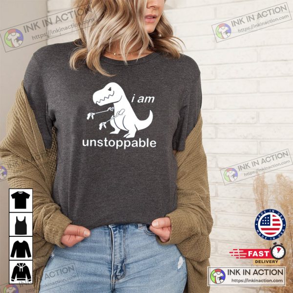 I Am Unstoppable T-shirt Funny Dinosaur Lover Shirt Dinosaur Family Graphic Sweatshirt