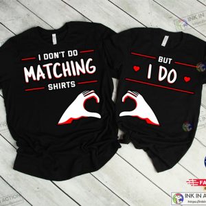 I Don’t Do Matching Shirt Cute Couple Shirts