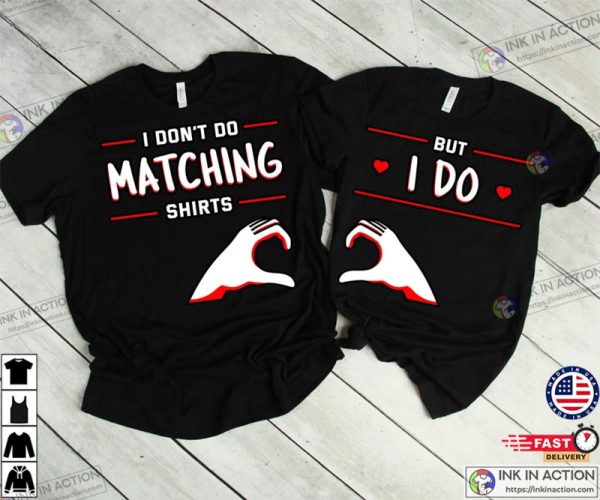 I Don’t Do Matching Shirt Cute Couple Shirts