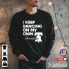 I Keep Dancing On My Own Philadelphia Philly Anthem Shirt
