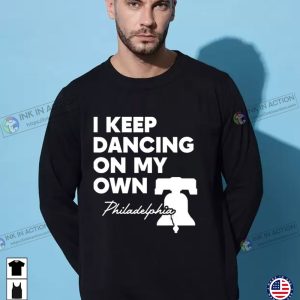 I Keep Dancing On My Own Philadelphia Philly Anthem Sweatshirt 3