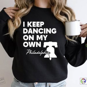 I Keep Dancing On My Own Philadelphia Philly Anthem Sweatshirt