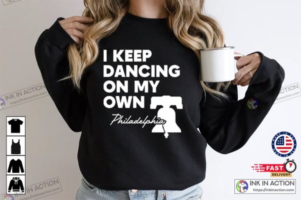 I Keep Dancing On My Own Philadelphia Philly Anthem Sweatshirt