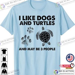 I Like Dogs and Turtles And May Be 3 People Dog turtle dog turtle shirt 3
