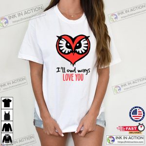 Ill Owl Ways Love You Valentines Day Tshirt 4