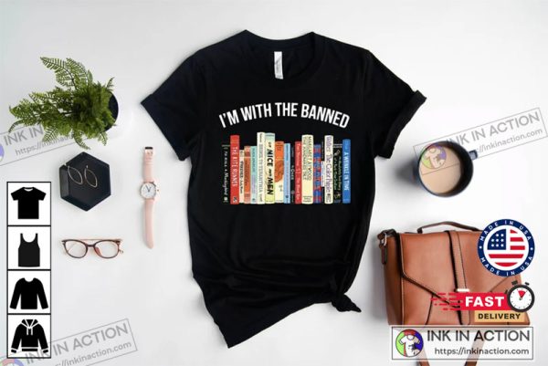 I’m With The Banned Books In America Shirt