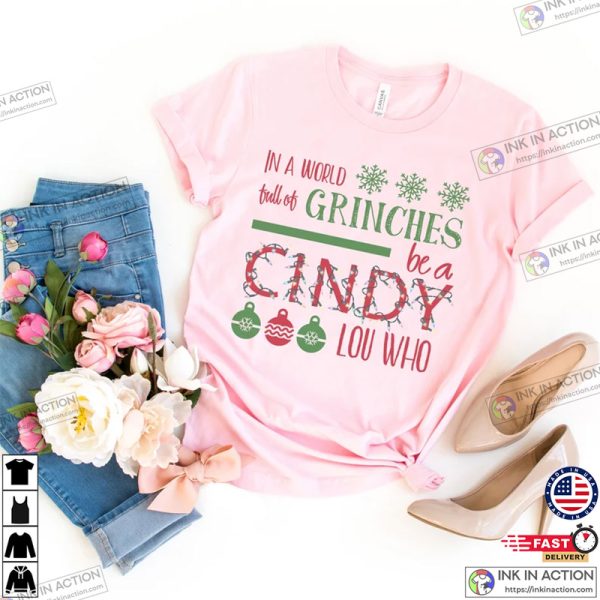 In A World Full Of Grinches Be A Cindy Lou Who, Christmas Shirts