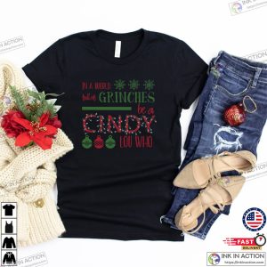 In A World Full Of Grinches Be A Cindy Lou Who Cindy Lou Who Shirt Cindy Lou Who Tshirt Christmas Shirts 3