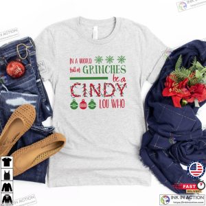 In A World Full Of Grinches Be A Cindy Lou Who Cindy Lou Who Shirt Cindy Lou Who Tshirt Christmas Shirts 4