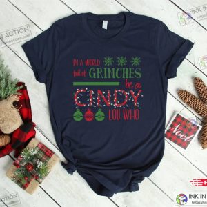 In A World Full Of Grinches Be A Cindy Lou Who Cindy Lou Who Shirt Cindy Lou Who Tshirt Christmas Shirts 5