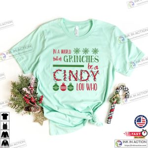 In A World Full Of Grinches Be A Cindy Lou Who Cindy Lou Who Shirt Cindy Lou Who Tshirt Christmas Shirts 7