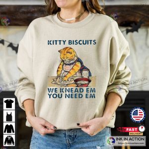 Kitty Biscuits Sweatshirt Funny Kitty Biscuits Cat Lover We Knead Em You Need Em