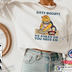 Kitty Biscuits Sweatshirt Funny Kitty Biscuits Cat Lover We Knead Em You Need Em