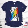 Love Who You Want Cool Rainbow LGBTQ Shirt