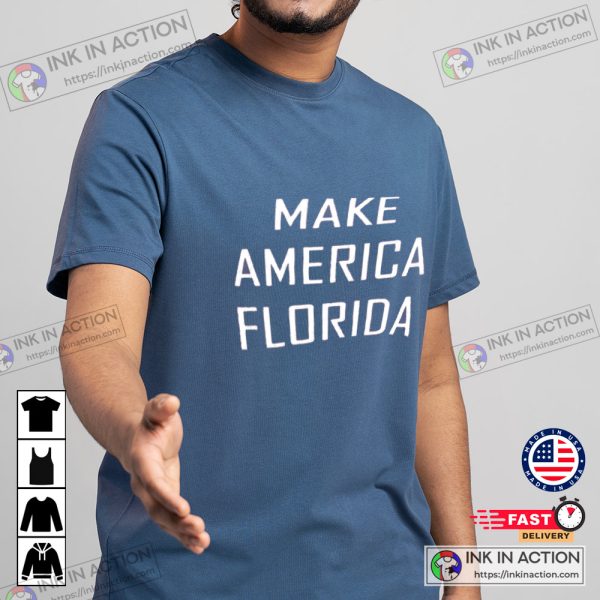 Make America Florida Shirt DeSantis Shirt State Trending T-shirt