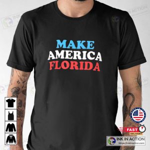 Make America Florida T Shirt 4