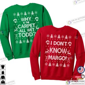 Matching Christmas Shirts I Dont Know Margo and Why is the Carpet All Wet Todd Unisex Sweatshirts 1