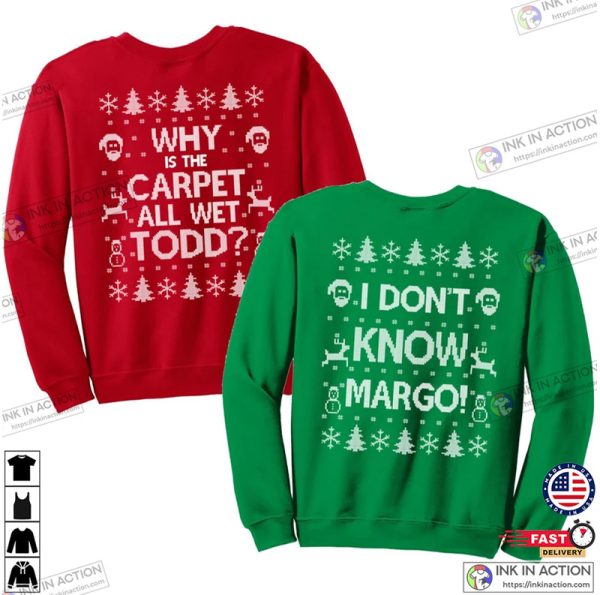 Matching Christmas Shirts I Don’t Know Margo and Why is the Carpet All Wet Todd Unisex Sweatshirts