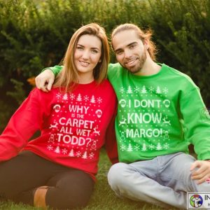 Matching Christmas Shirts I Don’t Know Margo and Why is the Carpet All Wet Todd Unisex Sweatshirts