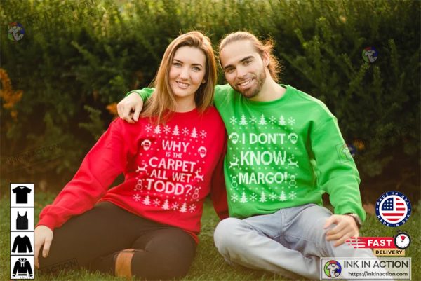 Matching Christmas Shirts I Don’t Know Margo and Why is the Carpet All Wet Todd Unisex Sweatshirts