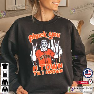 Mattress Mack Phuck You H Town Til I Drown Shirt Funny Mattress Mack Meme Sweatshirt 4
