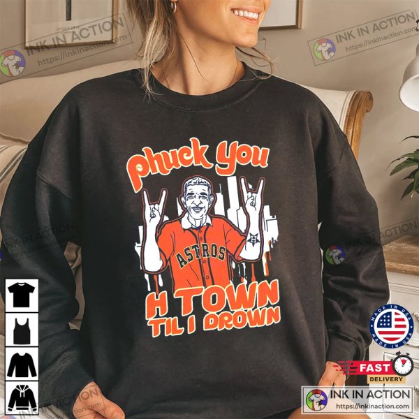 Mattress Mack Phuck You H-Town Til I Drown Shirt Funny Mattress Mack Meme Sweatshirt