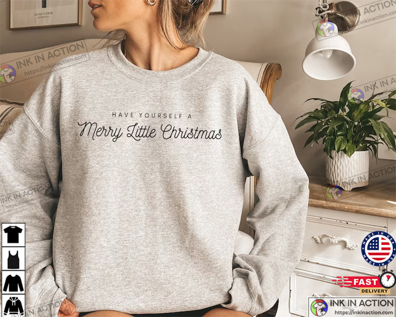 Have Yourself a Merry Little Christmas Sweatshirt Christmas 