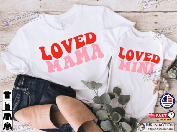 Valentines Day Shirts, Mommy And Me Valentine Shirts, Loved Mama Mini, Women’s Valentine Gift Shirt