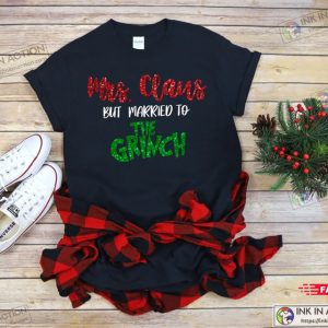Mrs. Claus But Married To The Grinch Shirt Funny Christmas Tee Christmas Husband Shirt Husband Is A Grinch 1