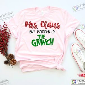 Mrs. Claus But Married To The Grinch Shirt Funny Christmas Tee Christmas Husband Shirt Husband Is A Grinch 2