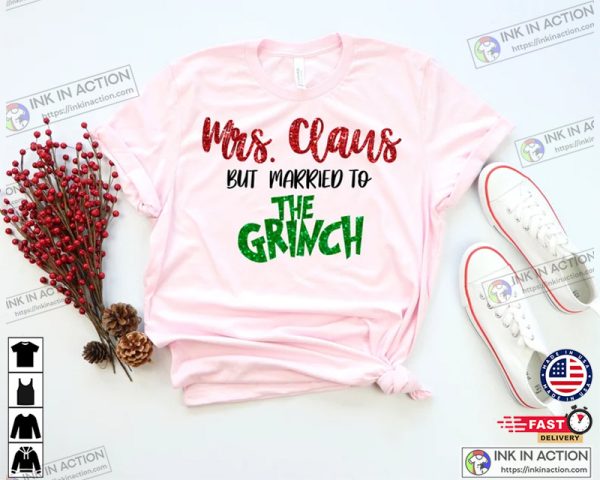 Mrs. Claus But Married To The Grinch Shirt, Funny Christmas Tee, Christmas Husband Shirt, Husband Is A Grinch