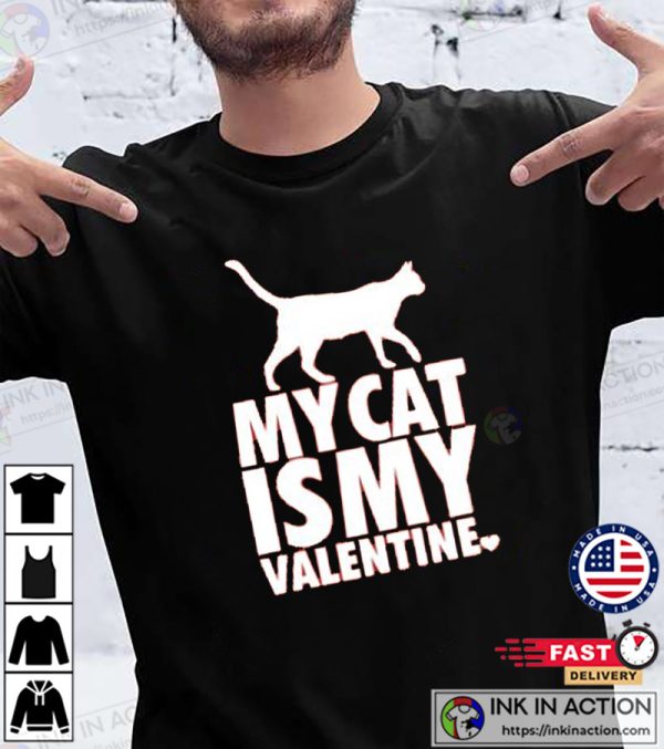 My Cat Is My Valentine Cat Lover T-shirt