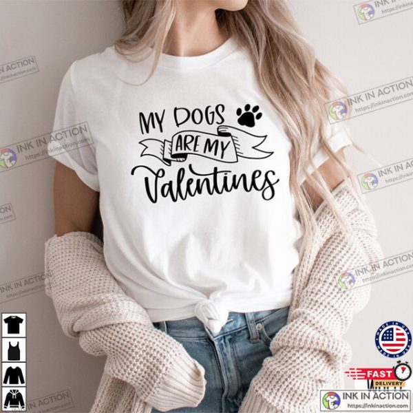 My Dogs Are My Valentines Pet Lover Shirt