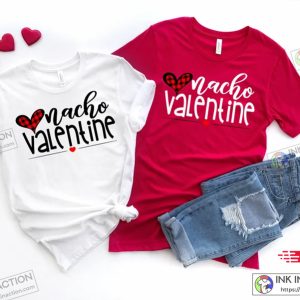 Nacho Valentine Shirts Valentines Shirt Lovers Shirt Gift for Valentines Couple Shirts 1