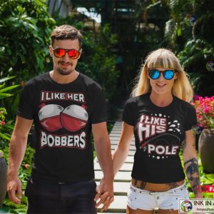 I Like Her Bobbers I Like His Pole Naughty Couple Shirts - Print your  thoughts. Tell your stories.