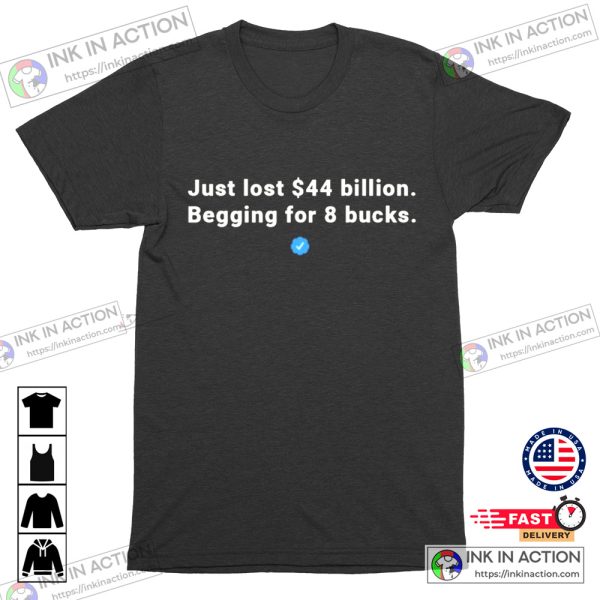 Nick Jack Pappas Elon Musk Twitter Just Lost 44 Billion Begging For 8 Bucks Funny Shirt