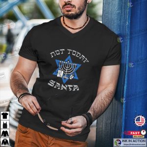 Not Today Santa Funny Hanukkah T-Shirt Funny Jewish Shirt Jewish Gift