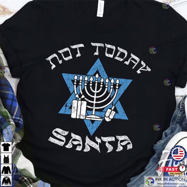 Not Today Santa Funny Hanukkah T-Shirt Funny Jewish Shirt Jewish Gift