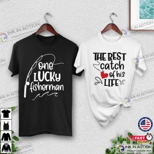 One Lucky Fisherman Shirt Best Catch of His Life Shirt Honeymoon Shirt Wedding Shirt Couples Tee 3