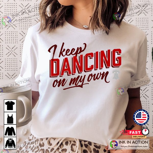 Phillies I Keep Dancing On My Own T-shirt