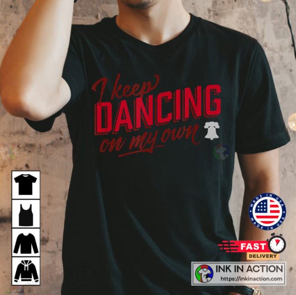 Phillies I Keep Dancing On My Own T-shirt