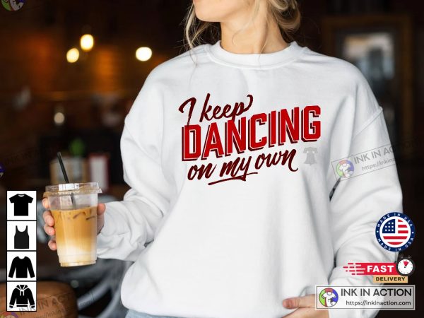 Phillies I Keep Dancing On My Own T-shirt