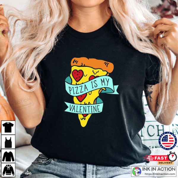 Pizza Is My Valentine Funny Anti Valentines Day T-shirt