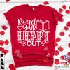 Read Your Heart Out, Teacher Valentine’s, Librarian Valentine’s Shirt, Read Across America, Teacher Tee