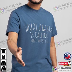 Saudi Arabia Is Calling And I Must Go Funny T-Shirt