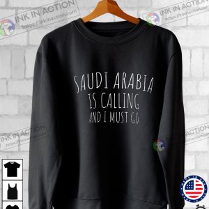 Saudi Arabia Is Calling And I Must Go Funny T-Shirt