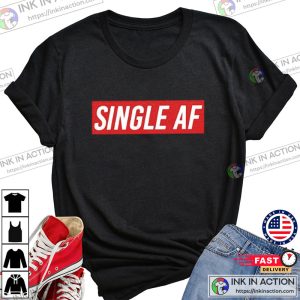 Single AF Valentines Day Tshirt 1