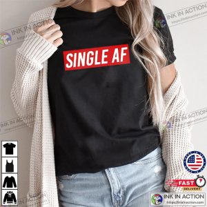 Single AF Valentines Day Tshirt 3
