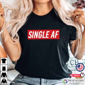 Single AF Valentines Day Tshirt 4
