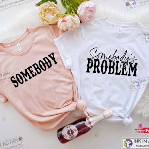 Somebody's Problem Couples T shirt Funny Couple Tee Funny Couple Matching Gift 1 3